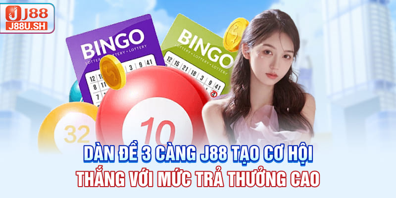 Dàn đề 3 càng J88 tạo cơ hội thắng với mức trả thưởng cao