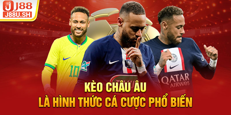 Kèo Châu Âu là hình thức cá cược phổ biến