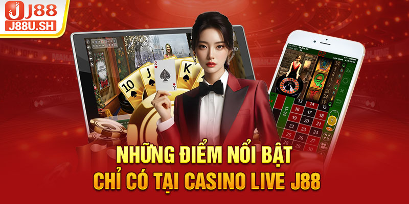 Những điểm nổi bật chỉ có tại casino live J88