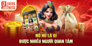 Nổ hũ là gì được nhiều người quan tâm