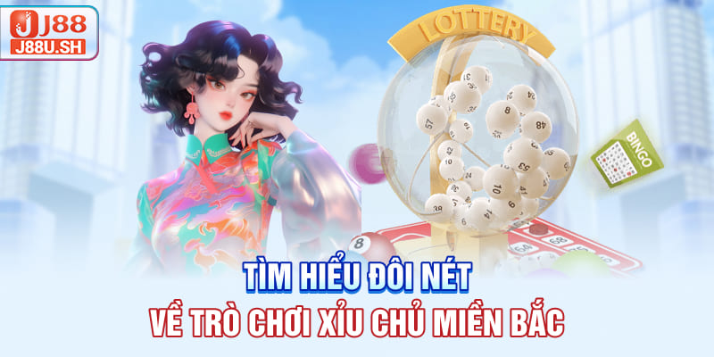 Tìm hiểu đôi nét về trò chơi xỉu chủ miền Bắc