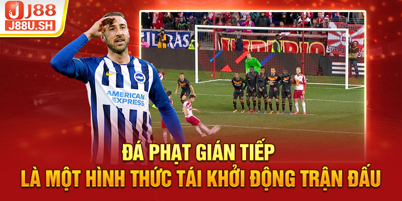 Đá phạt gián tiếp là một hình thức tái khởi động trận đấu