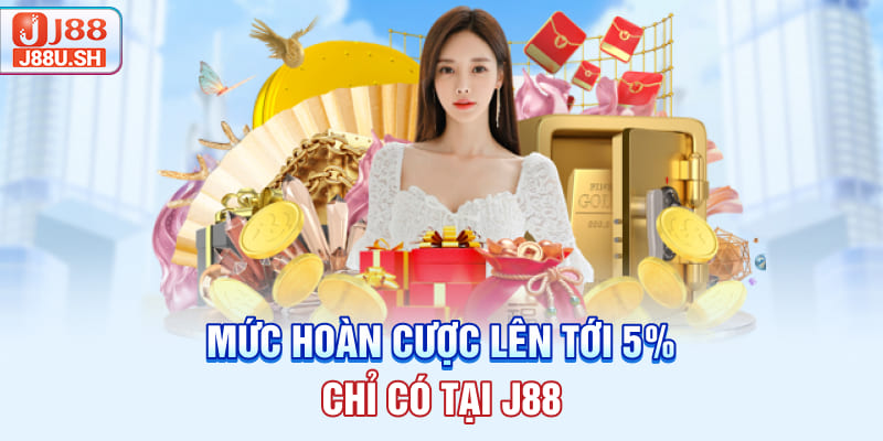 Mức hoàn cược lên tới 5% chỉ có tại J88