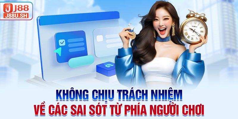 Không chịu trách nhiệm về các sai sót từ phía người chơi