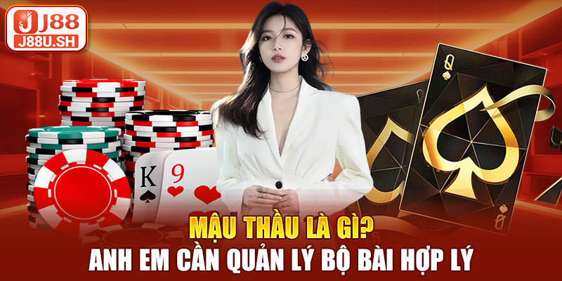 Mậu thầu là gì? Anh em cần quản lý bộ bài hợp lý