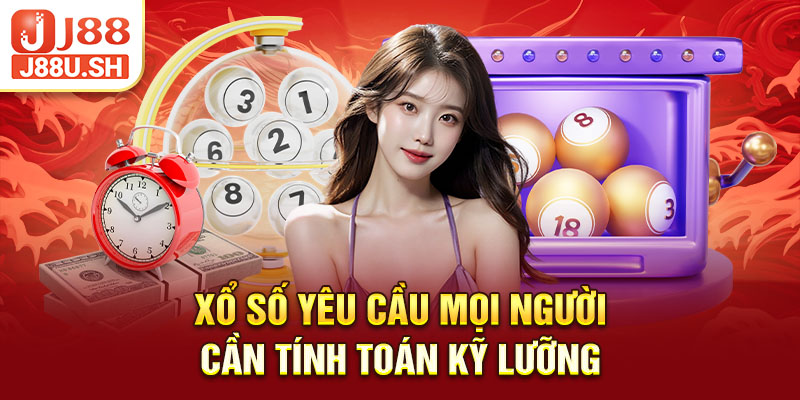 Xổ số yêu cầu mọi người cần tính toán kỹ lưỡng