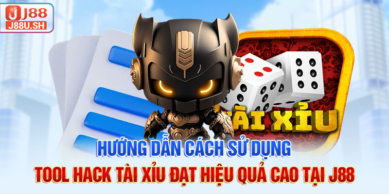 Hướng dẫn cách sử dụng tool hack tài xỉu đạt hiệu quả cao tại J88
